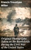 Original Photographs Taken on the Battlefields during the Civil War of the United States