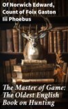 The Master of Game: The Oldest English Book on Hunting