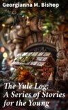 The Yule Log: A Series of Stories for the Young