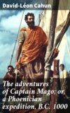 The adventures of Captain Mago; or, a Phoenician expedition, B.C. 1000