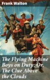 The Flying Machine Boys on Duty; Or, The Clue Above the Clouds