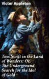 Tom Swift in the Land of Wonders; Or, The Underground Search for the Idol of Gold