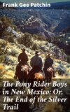 The Pony Rider Boys in New Mexico; Or, The End of the Silver Trail