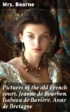 Pictures of the old French court. Jeanne de Bourbon, Isabeau de Bavière, Anne de Bretagne