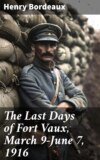 The Last Days of Fort Vaux, March 9-June 7, 1916