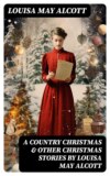 A Country Christmas & Other Christmas Stories by Louisa May Alcott