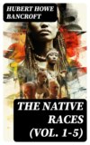 The Native Races (Vol. 1-5)
