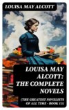 Louisa May Alcott: The Complete Novels (The Greatest Novelists of All Time – Book 15)