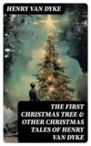 The First Christmas Tree & Other Christmas Tales of Henry van Dyke