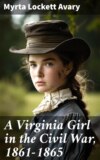 A Virginia Girl in the Civil War, 1861-1865