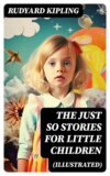 The Just So Stories for Little Children (Illustrated)