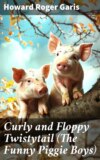 Curly and Floppy Twistytail (The Funny Piggie Boys)