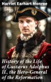 History of the Life of Gustavus Adolphus II., the Hero-General of the Reformation