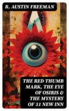 THE RED THUMB MARK, THE EYE OF OSIRIS & THE MYSTERY OF 31 NEW INN