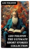 LEO TOLSTOY – The Ultimate Short Stories Collection