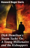 Dick Hamilton's Steam Yacht; Or, A Young Millionaire and the Kidnappers