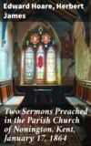 Two Sermons Preached in the Parish Church of Nonington, Kent, January 17, 1864