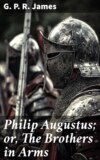 Philip Augustus; or, The Brothers in Arms