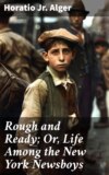 Rough and Ready; Or, Life Among the New York Newsboys