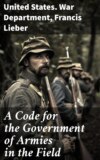 A Code for the Government of Armies in the Field