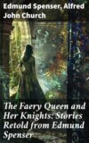 The Faery Queen and Her Knights: Stories Retold from Edmund Spenser