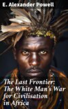 The Last Frontier: The White Man's War for Civilisation in Africa