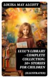 Lulu's Library - Complete Collection: 30+ Stories for Children (Illustrated)