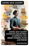 LOUISA MAY ALCOTT Ultimate Collection: 16 Novels & 150+ Short Stories, Plays and Poems (Illustrated)