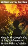 Guy in the Jungle; Or, A Boy's Adventure in the Wilds of Africa