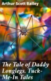 The Tale of Daddy Longlegs. Tuck-Me-In Tales