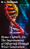 Homo-Culture; Or, The Improvement of Offspring Through Wiser Generation