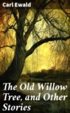 The Old Willow Tree, and Other Stories