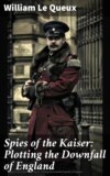 Spies of the Kaiser: Plotting the Downfall of England