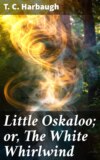 Little Oskaloo; or, The White Whirlwind