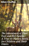 The Adventures of Fleet Foot and Her Fawns. A True-to-Nature Story for Children and Their Elders