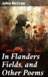 In Flanders Fields, and Other Poems