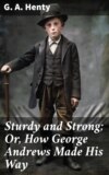 Sturdy and Strong; Or, How George Andrews Made His Way