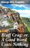 Bluff Crag; or, A Good Word Costs Nothing