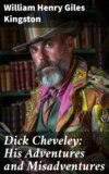 Dick Cheveley: His Adventures and Misadventures