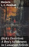 Dick's Desertion: A Boy's Adventures in Canadian Forests