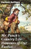 Mr. Punch's Country Life: Humours of Our Rustics