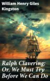 Ralph Clavering; Or, We Must Try Before We Can Do