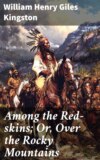 Among the Red-skins; Or, Over the Rocky Mountains