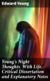 Young's Night Thoughts. With Life, Critical Dissertation and Explanatory Notes