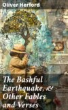 The Bashful Earthquake, & Other Fables and Verses