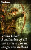 Robin Hood: A collection of all the ancient poems, songs, and ballads