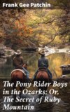 The Pony Rider Boys in the Ozarks; Or, The Secret of Ruby Mountain