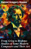 From Grieg to Brahms: Studies of Some Modern Composers and Their Art