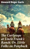 The Curlytops at Uncle Frank's Ranch; Or, Little Folks on Ponyback