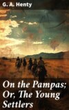 On the Pampas; Or, The Young Settlers